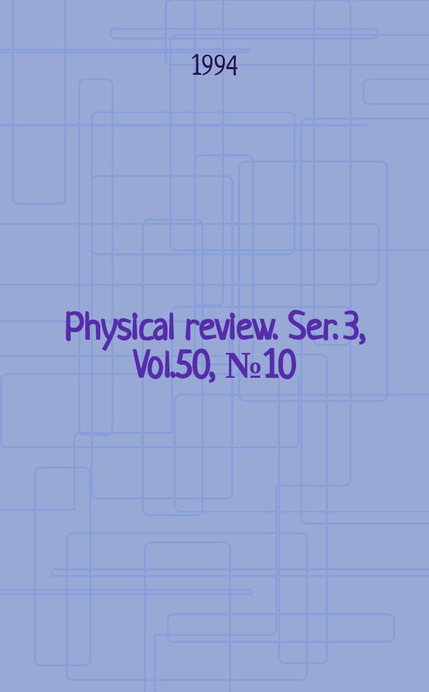 Physical review. Ser. 3, Vol.50, №10