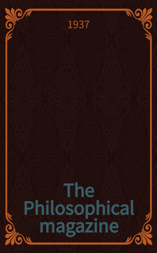 The Philosophical magazine : Comprehending the various branches of science the liberal and fine arts, agriculture, manufactures and commerce. Vol.24 1937, №2