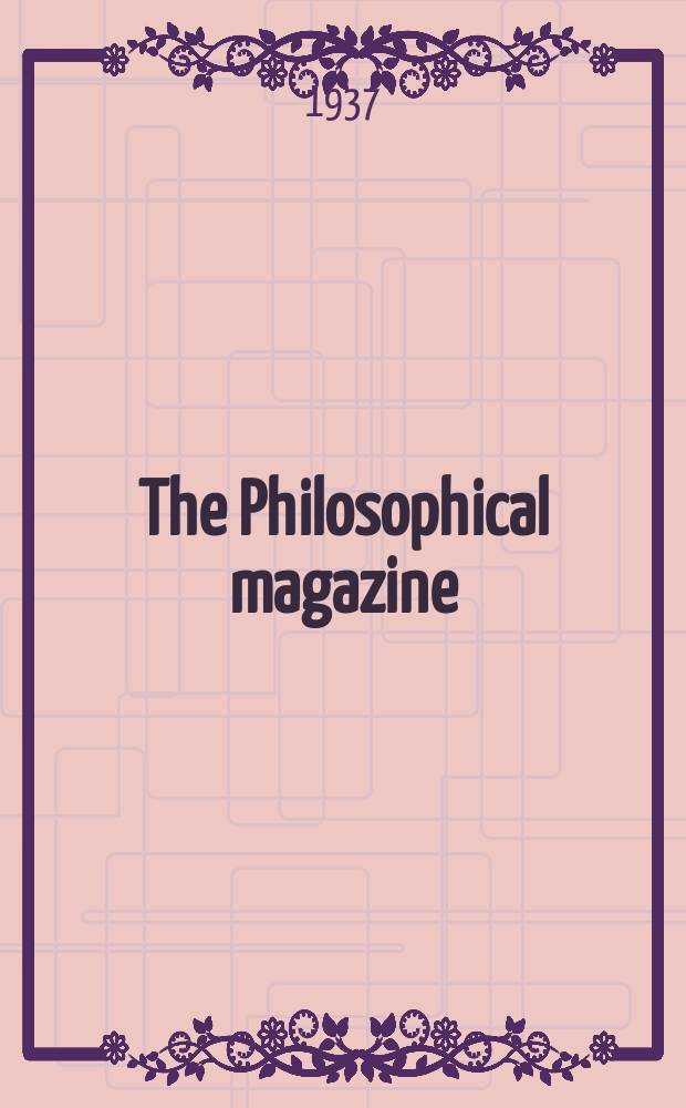 The Philosophical magazine : Comprehending the various branches of science the liberal and fine arts, agriculture, manufactures and commerce. Vol.24 1937, №3