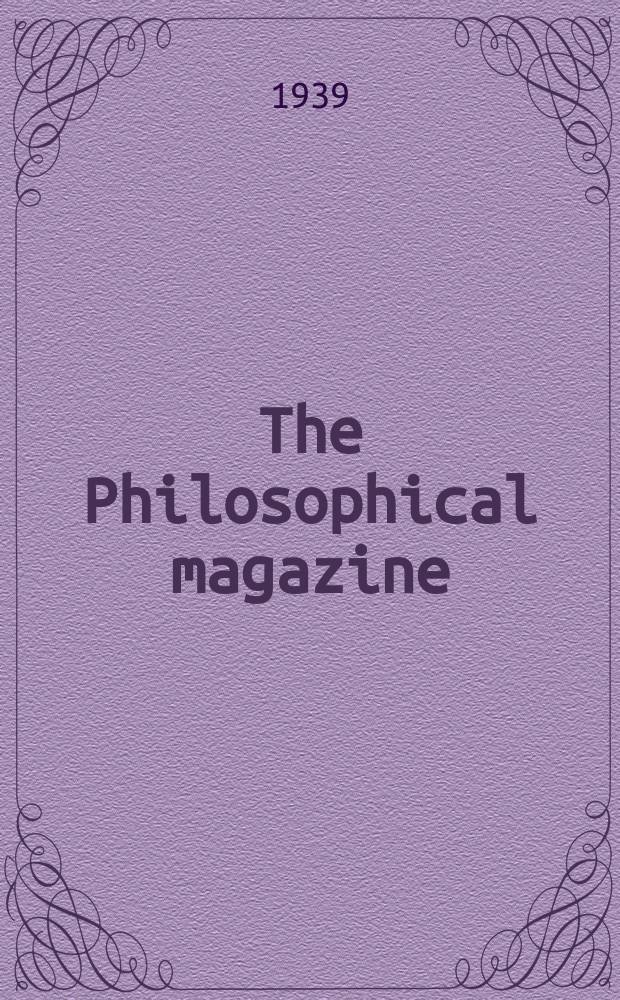 The Philosophical magazine : Comprehending the various branches of science the liberal and fine arts, agriculture, manufactures and commerce. Vol.28 1939, №4