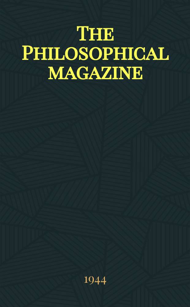 The Philosophical magazine : Comprehending the various branches of science the liberal and fine arts, agriculture, manufactures and commerce. Vol.35, №249
