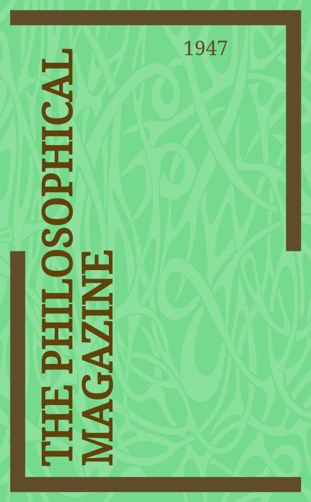 The Philosophical magazine : Comprehending the various branches of science the liberal and fine arts, agriculture, manufactures and commerce. Vol.37, №267