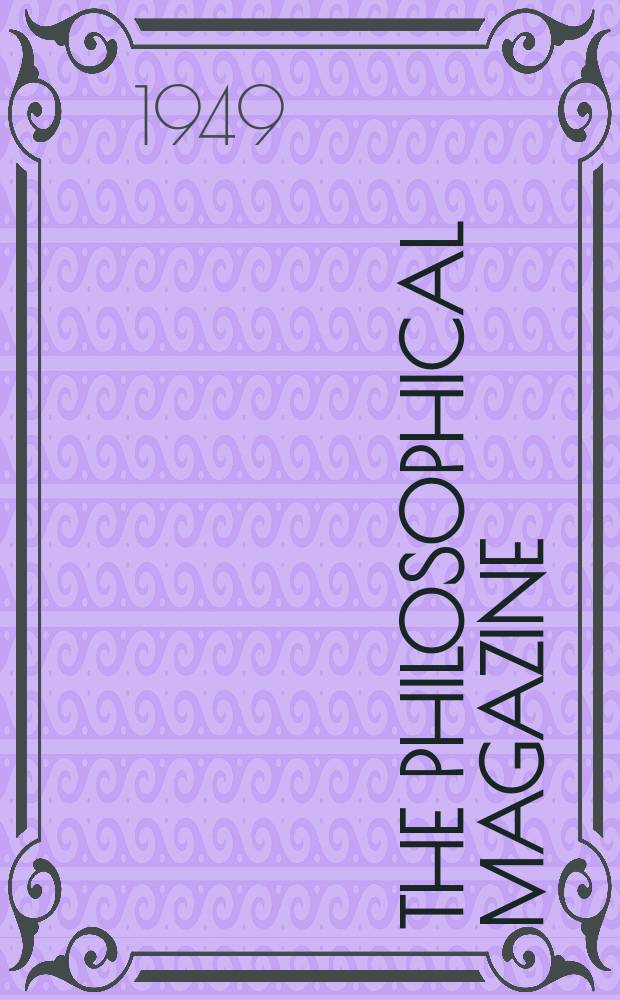 The Philosophical magazine : Comprehending the various branches of science the liberal and fine arts, agriculture, manufactures and commerce. Vol.40, №311