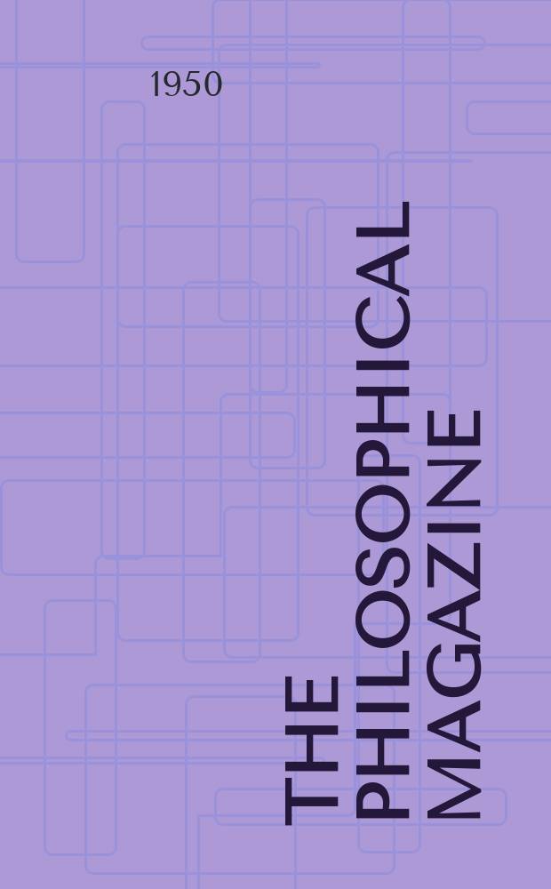 The Philosophical magazine : Comprehending the various branches of science the liberal and fine arts, agriculture, manufactures and commerce. Vol.41, №312