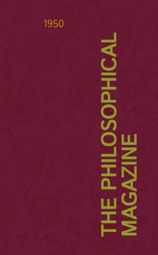 The Philosophical magazine : Comprehending the various branches of science the liberal and fine arts, agriculture, manufactures and commerce. Vol.41, №319