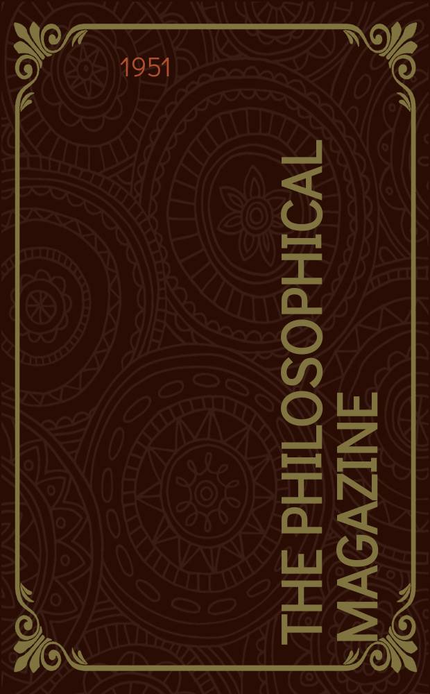 The Philosophical magazine : Comprehending the various branches of science the liberal and fine arts, agriculture, manufactures and commerce. Vol.42, №330