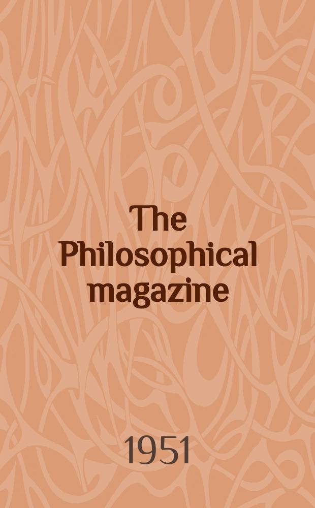 The Philosophical magazine : Comprehending the various branches of science the liberal and fine arts, agriculture, manufactures and commerce. Vol.42, №332