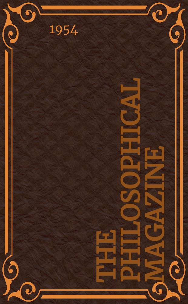 The Philosophical magazine : Comprehending the various branches of science the liberal and fine arts, agriculture, manufactures and commerce. Vol.45, №363