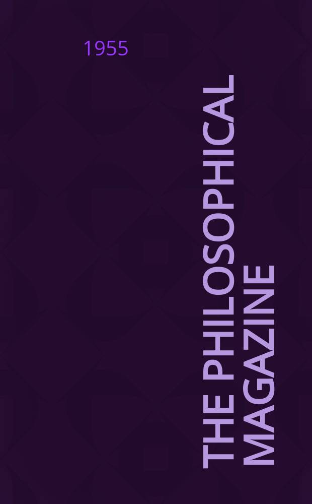 The Philosophical magazine : Comprehending the various branches of science the liberal and fine arts, agriculture, manufactures and commerce. Vol.46, №372
