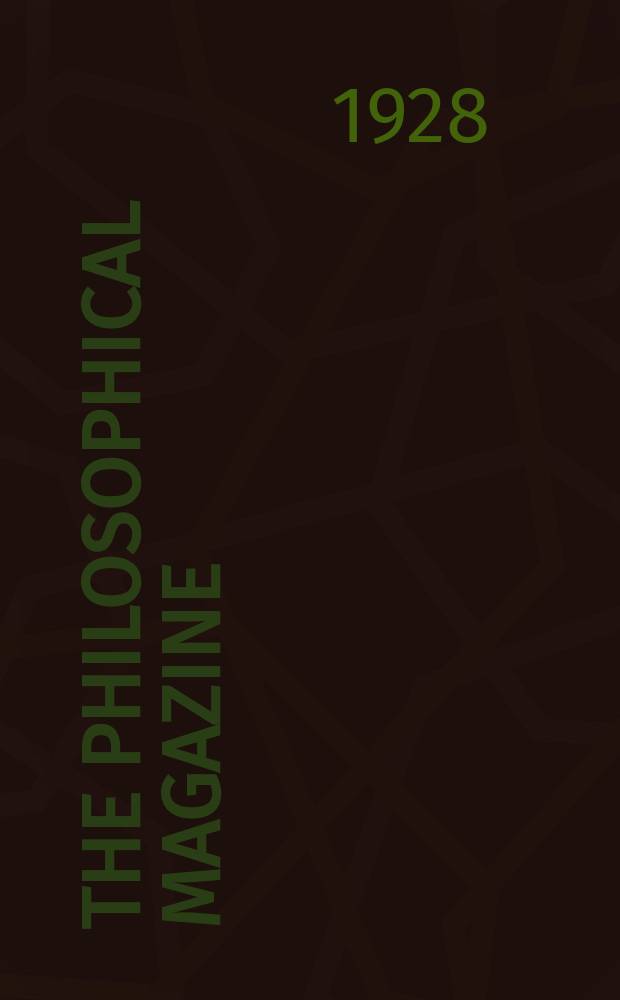 The Philosophical magazine : Comprehending the various branches of science the liberal and fine arts, agriculture, manufactures and commerce. Vol.6 1928, №2