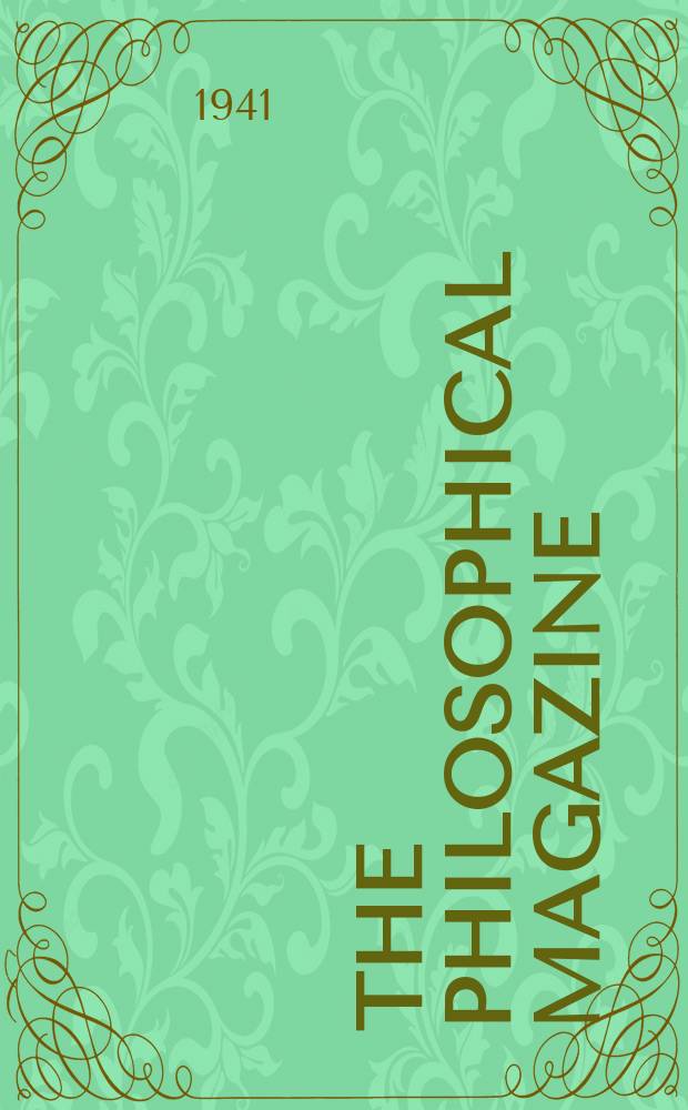 The Philosophical magazine : Comprehending the various branches of science the liberal and fine arts, agriculture, manufactures and commerce. Vol.31 1941, №4