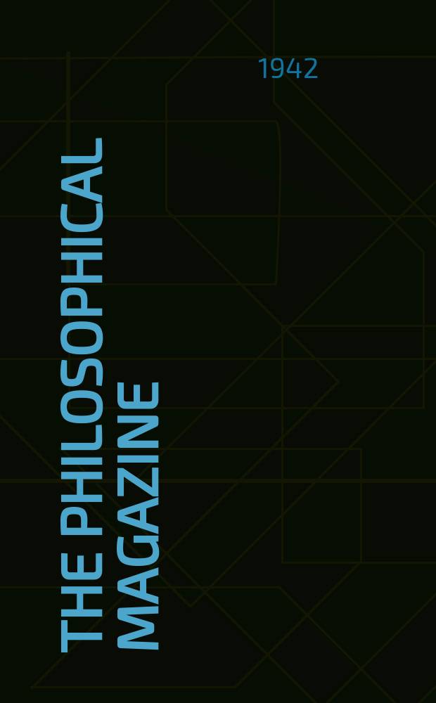 The Philosophical magazine : Comprehending the various branches of science the liberal and fine arts, agriculture, manufactures and commerce. Vol.33, №223