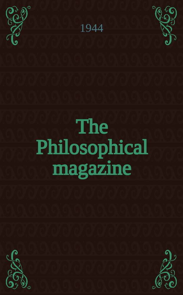 The Philosophical magazine : Comprehending the various branches of science the liberal and fine arts, agriculture, manufactures and commerce. Vol.35, №246