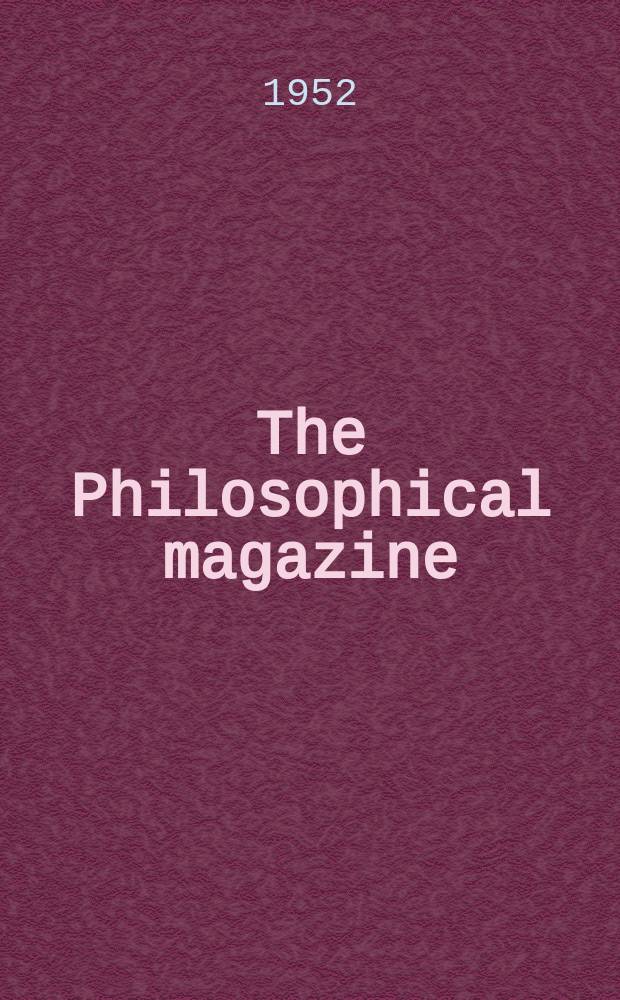 The Philosophical magazine : Comprehending the various branches of science the liberal and fine arts, agriculture, manufactures and commerce. Vol.43, №338