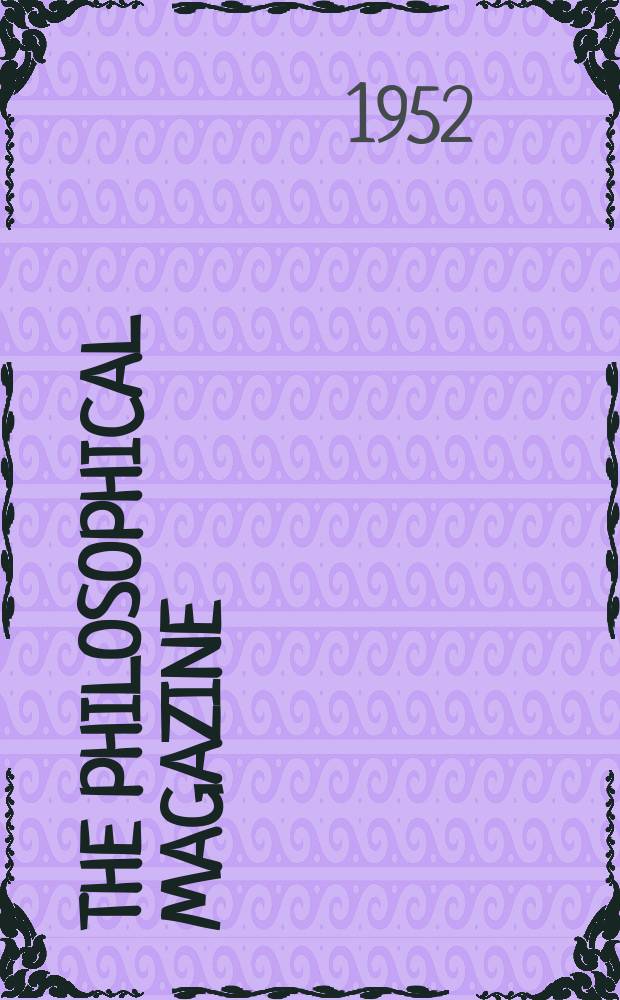 The Philosophical magazine : Comprehending the various branches of science the liberal and fine arts, agriculture, manufactures and commerce. Vol.43, №343