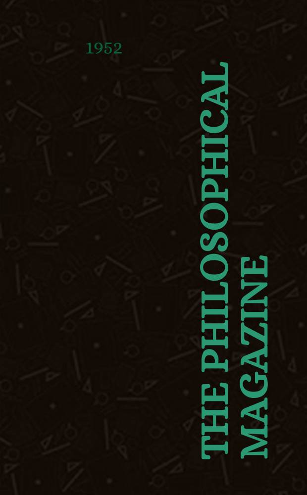 The Philosophical magazine : Comprehending the various branches of science the liberal and fine arts, agriculture, manufactures and commerce. Vol.43, №344