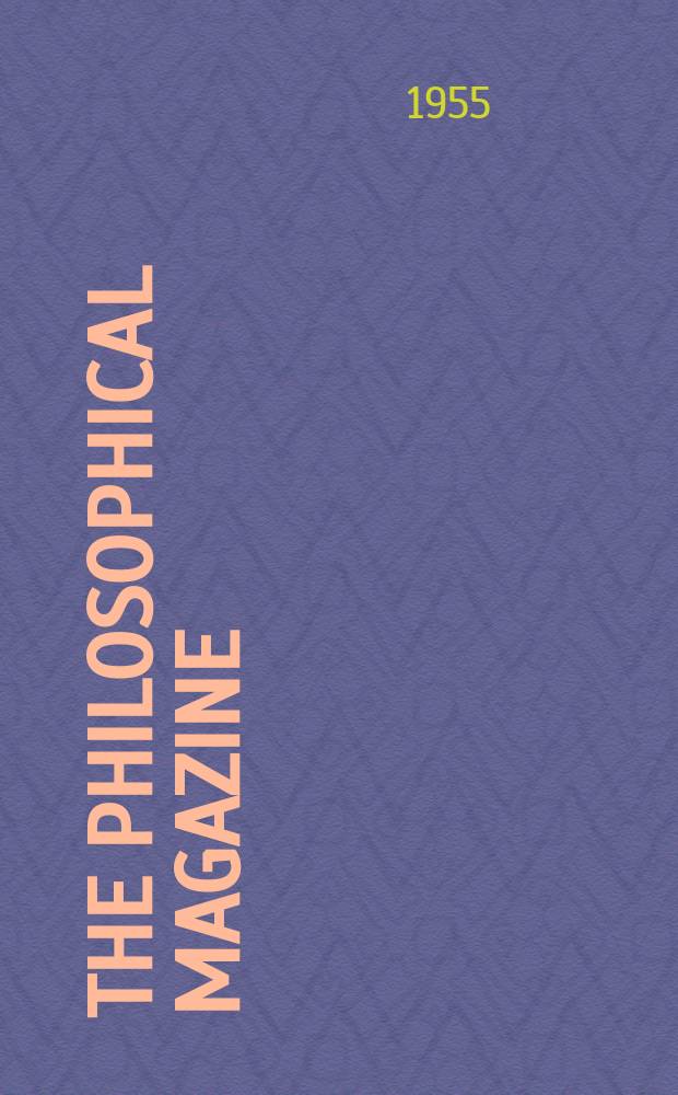 The Philosophical magazine : Comprehending the various branches of science the liberal and fine arts, agriculture, manufactures and commerce. Vol.46, №377