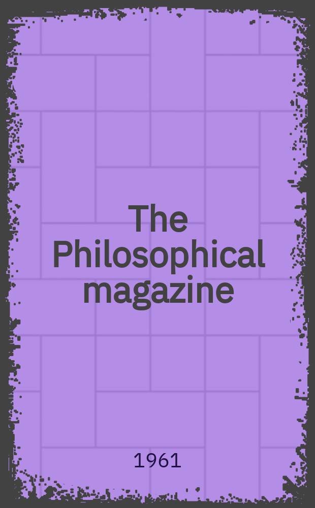 The Philosophical magazine : Comprehending the various branches of science the liberal and fine arts, agriculture, manufactures and commerce. Vol.6, №62