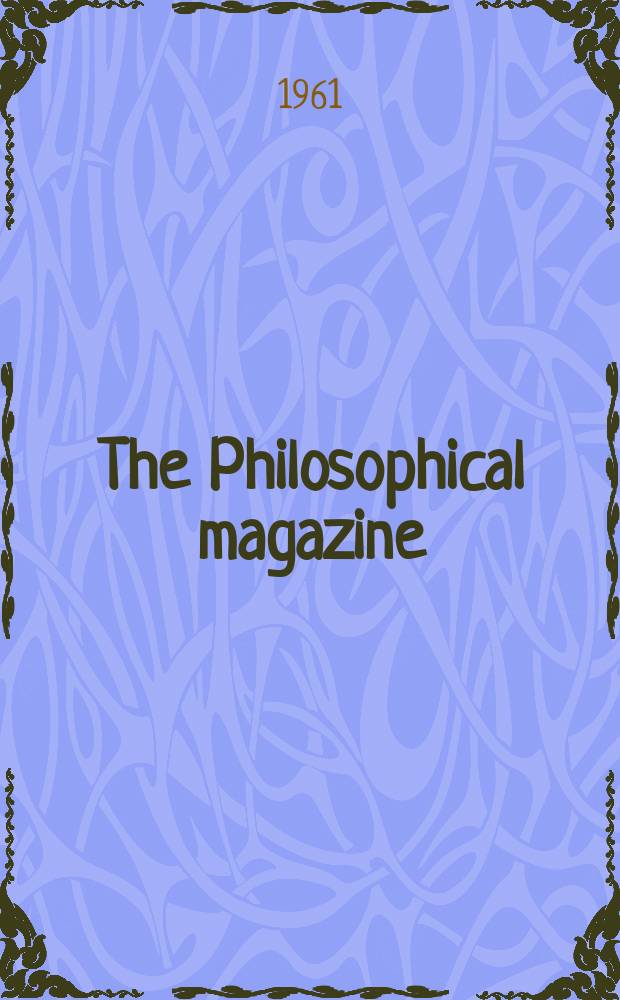 The Philosophical magazine : Comprehending the various branches of science the liberal and fine arts, agriculture, manufactures and commerce. Vol.6, №71