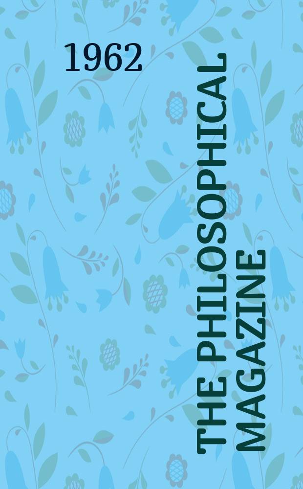 The Philosophical magazine : Comprehending the various branches of science the liberal and fine arts, agriculture, manufactures and commerce. Vol.7, №84