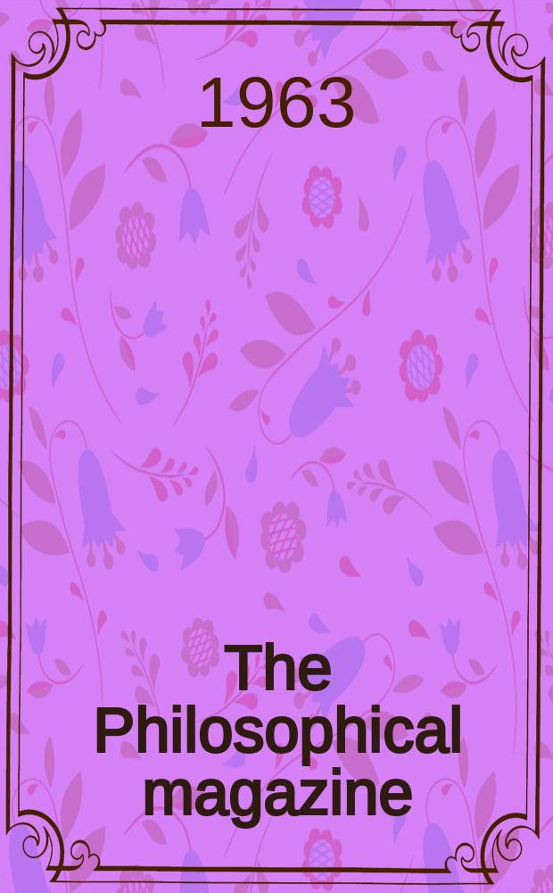 The Philosophical magazine : Comprehending the various branches of science the liberal and fine arts, agriculture, manufactures and commerce. Vol.8, №95