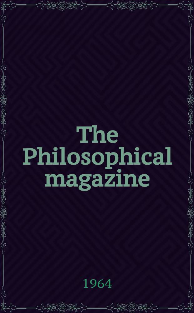 The Philosophical magazine : Comprehending the various branches of science the liberal and fine arts, agriculture, manufactures and commerce. Vol.9, №100