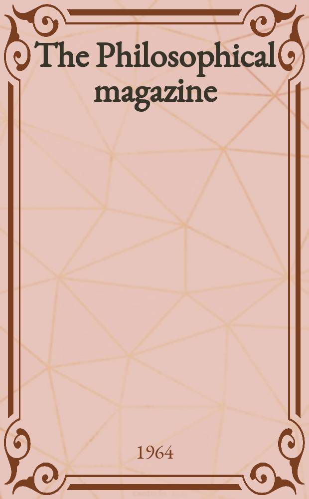 The Philosophical magazine : Comprehending the various branches of science the liberal and fine arts, agriculture, manufactures and commerce. Vol.9, №101