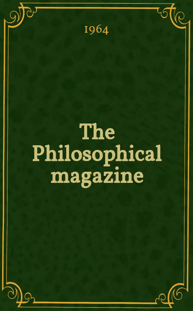 The Philosophical magazine : Comprehending the various branches of science the liberal and fine arts, agriculture, manufactures and commerce. Vol.10, №108