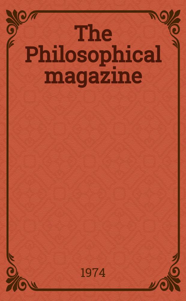 The Philosophical magazine : Comprehending the various branches of science the liberal and fine arts, agriculture, manufactures and commerce. Vol.29, №3