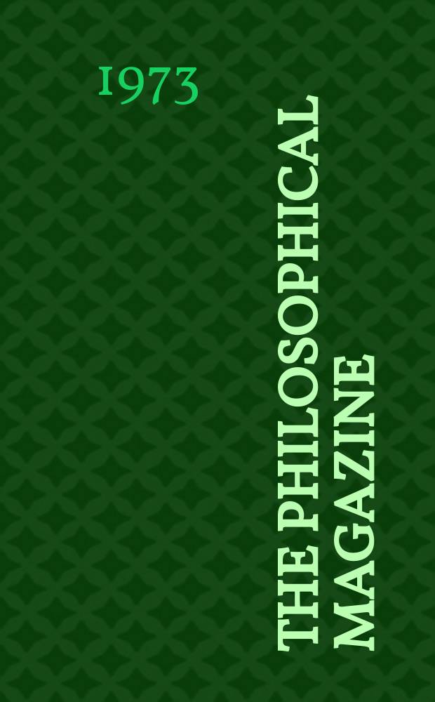 The Philosophical magazine : Comprehending the various branches of science the liberal and fine arts, agriculture, manufactures and commerce. Vol.27, №2