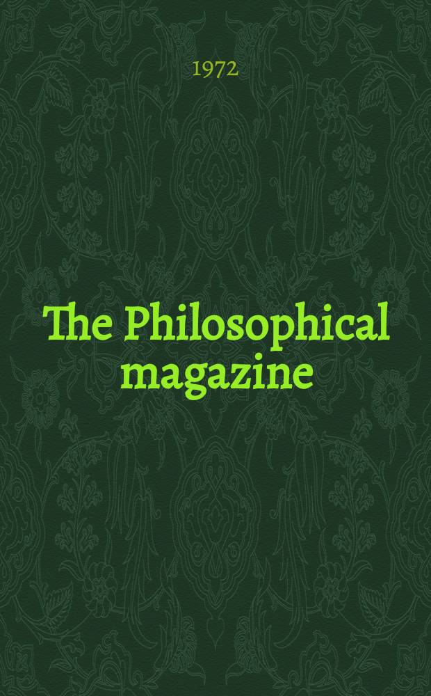 The Philosophical magazine : Comprehending the various branches of science the liberal and fine arts, agriculture, manufactures and commerce. Vol.26, №6