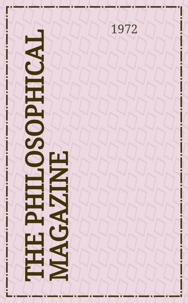 The Philosophical magazine : Comprehending the various branches of science the liberal and fine arts, agriculture, manufactures and commerce. Vol.26, №3