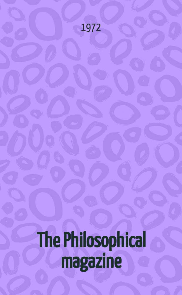 The Philosophical magazine : Comprehending the various branches of science the liberal and fine arts, agriculture, manufactures and commerce. Vol.25, №6