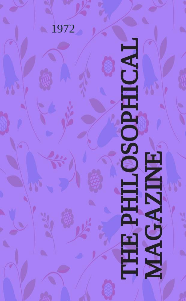 The Philosophical magazine : Comprehending the various branches of science the liberal and fine arts, agriculture, manufactures and commerce. Vol.25, №5