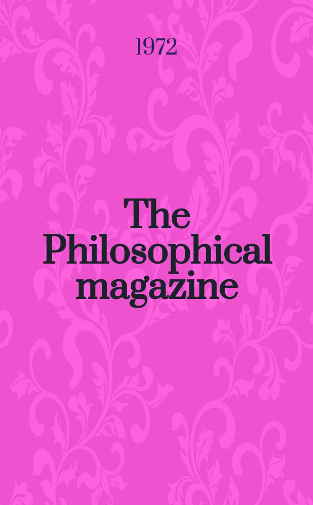 The Philosophical magazine : Comprehending the various branches of science the liberal and fine arts, agriculture, manufactures and commerce. Vol.25, №4