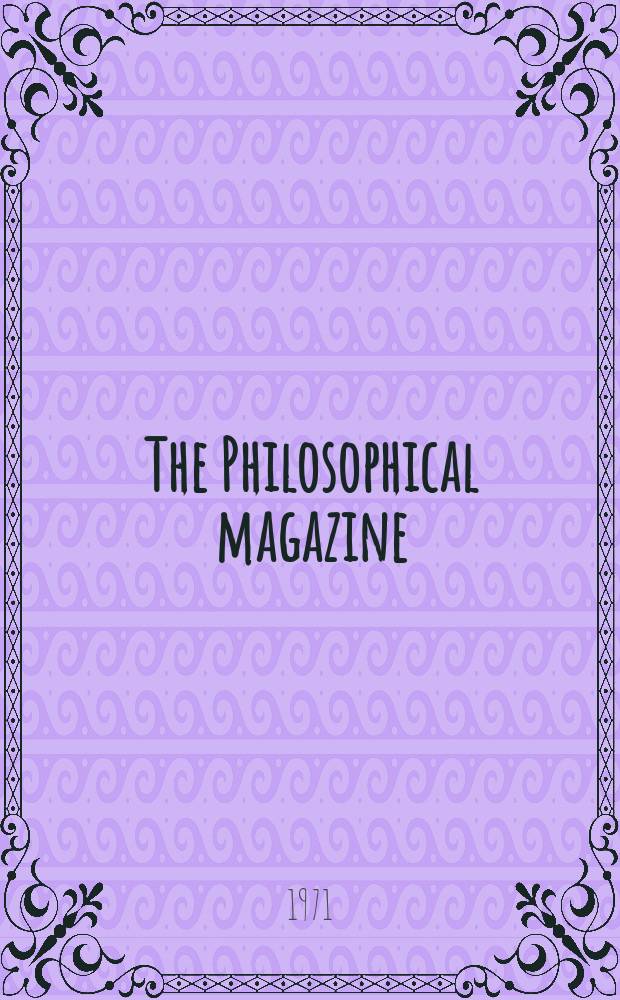 The Philosophical magazine : Comprehending the various branches of science the liberal and fine arts, agriculture, manufactures and commerce. Vol.24, №189