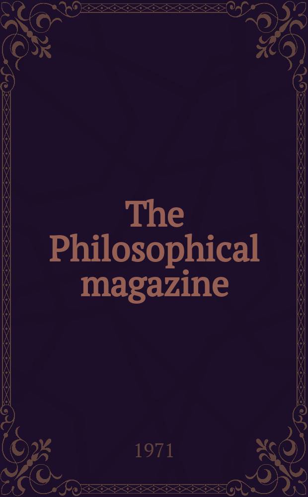 The Philosophical magazine : Comprehending the various branches of science the liberal and fine arts, agriculture, manufactures and commerce. Vol.23, №184