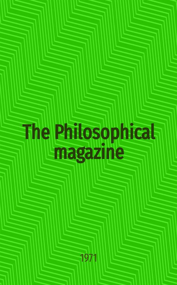 The Philosophical magazine : Comprehending the various branches of science the liberal and fine arts, agriculture, manufactures and commerce. Vol.23, №182