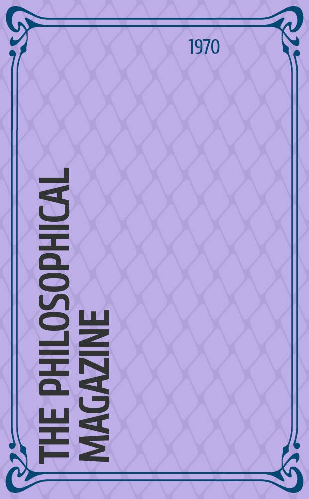 The Philosophical magazine : Comprehending the various branches of science the liberal and fine arts, agriculture, manufactures and commerce. Vol.21, №174