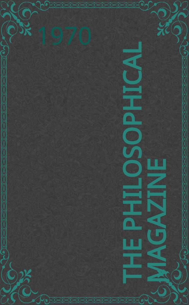 The Philosophical magazine : Comprehending the various branches of science the liberal and fine arts, agriculture, manufactures and commerce. Vol.21, №172