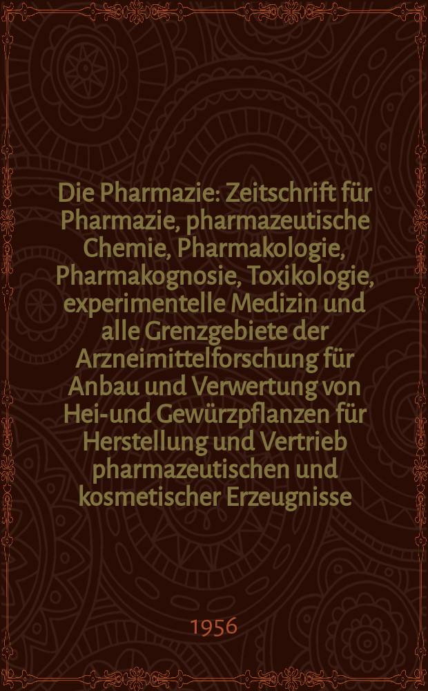 Die Pharmazie : Zeitschrift f&uuml;r Pharmazie, pharmazeutische Chemie, Pharmakologie, Pharmakognosie, Toxikologie, experimentelle Medizin und alle Grenzgebiete der Arzneimittelforschung f&uuml;r Anbau und Verwertung von Heil- und Gew&uuml;rzpflanzen f&uuml;r Herstellung und Vertrieb pharmazeutischen und kosmetischer Erzeugnisse. Jg.11 1956, H.10 : Gedenkschaft fur Alexander Tschirch aus Alass derv 100 Widerkehr seines Geburtstages am 17.10.1956