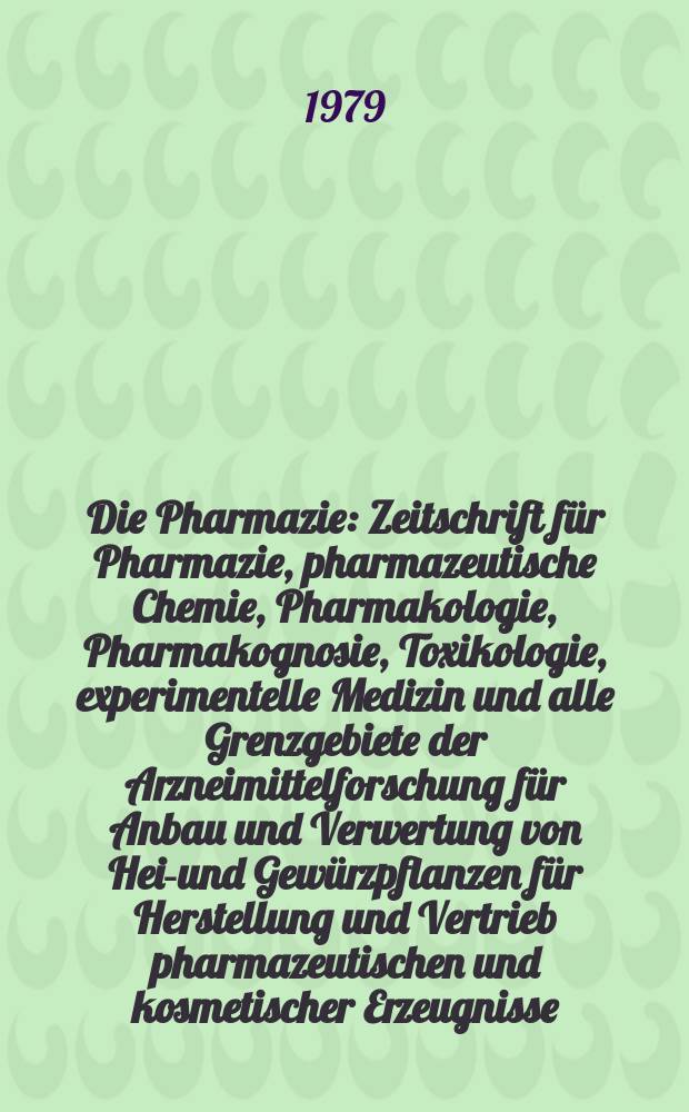 Die Pharmazie : Zeitschrift für Pharmazie, pharmazeutische Chemie, Pharmakologie, Pharmakognosie, Toxikologie, experimentelle Medizin und alle Grenzgebiete der Arzneimittelforschung für Anbau und Verwertung von Heil- und Gewürzpflanzen für Herstellung und Vertrieb pharmazeutischen und kosmetischer Erzeugnisse. Jg.34 1979, H.5/6 : Gewinnung und biologische Wirksamkeit potentieller Arzneimittel, Symposium Magdeburg 1978
