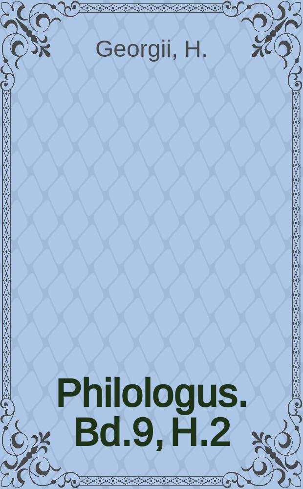 Philologus. Bd.9, H.2 : Die Antike Vergkritik in den Bukoloka und Georgika