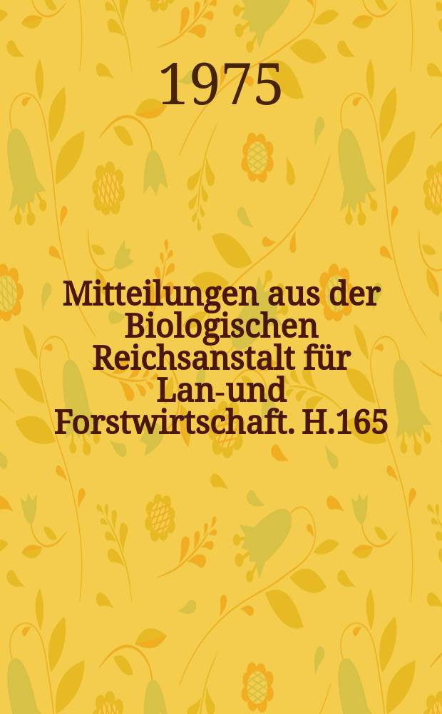 Mitteilungen aus der Biologischen Reichsanstalt für Land- und Forstwirtschaft. H.165