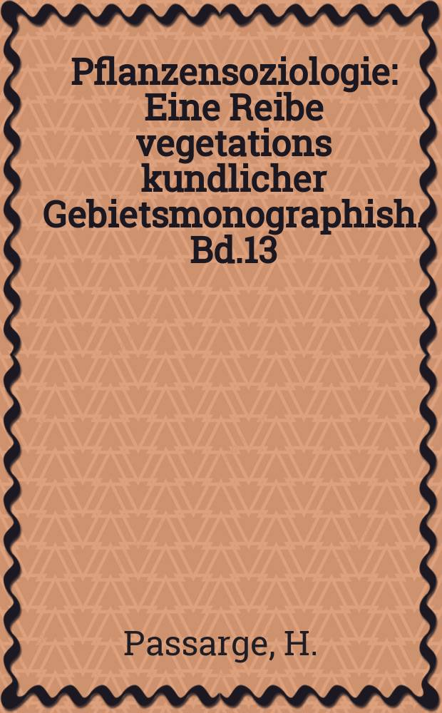 Pflanzensoziologie : Eine Reibe vegetations kundlicher Gebietsmonographish. Bd.13 : Pflanzengesellschaften des nordostdeutschen Flachlandes