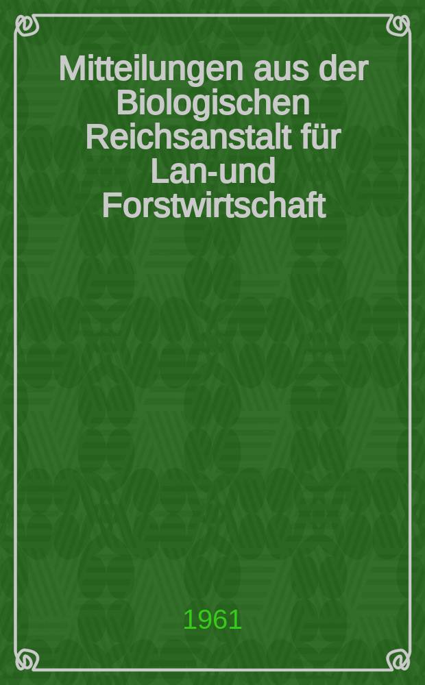 Mitteilungen aus der Biologischen Reichsanstalt für Land- und Forstwirtschaft