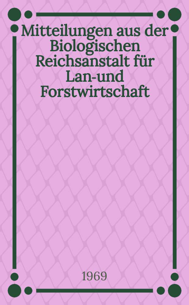 Mitteilungen aus der Biologischen Reichsanstalt f&uuml;r Land- und Forstwirtschaft
