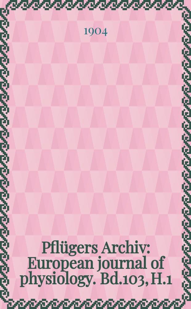 Pflügers Archiv : European journal of physiology. Bd.103, H.1/2 : Ueber die im thierischen Körper sich vollziehende Bildung von Zucker aus Eiweiss und fett