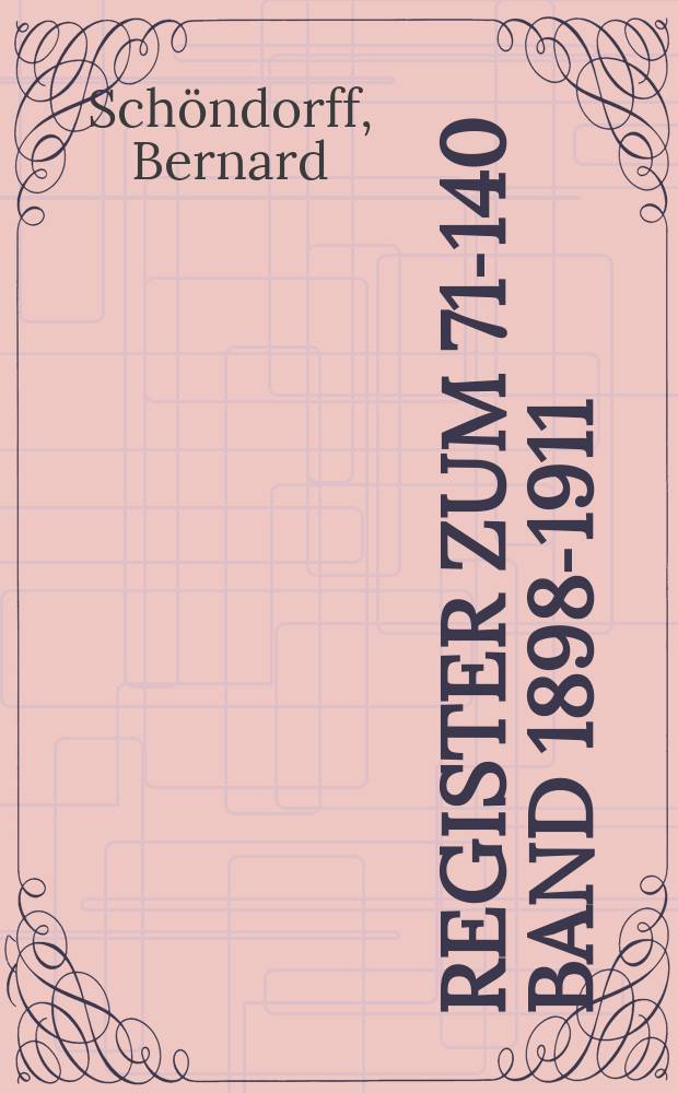 Register zum 71-140 Band [1898-1911]