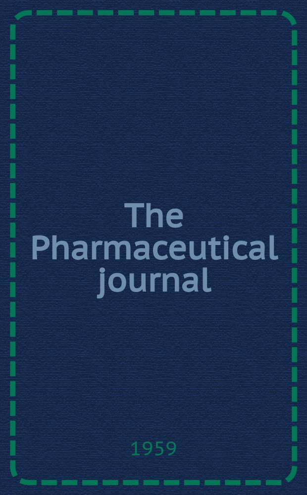 The Pharmaceutical journal : A weekly record of pharmacy and allied sciences Establ. 1841. Vol.128 (182), №4985